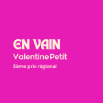 3eme prix Valentine Petit. EN VAIN