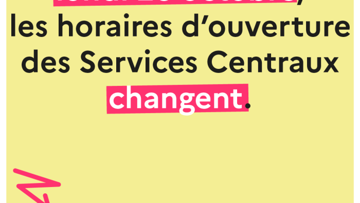 Affiche indiquant que les horaires d'ouverture des services centraux changent à compter du lundi 26 octobre